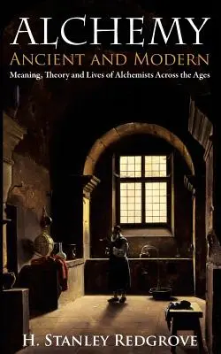 Alchýmia: staroveká a moderná: význam, teória a klamstvá alchymistov naprieč vekmi - Alchemy: Ancient and Modern: Meaning, Theory and Lies of Alchemists Across the Ages
