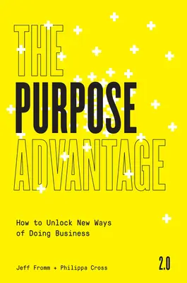 Výhoda účelu 2.0: Ako odomknúť nové spôsoby podnikania - The Purpose Advantage 2.0: How to Unlock New Ways of Doing Business