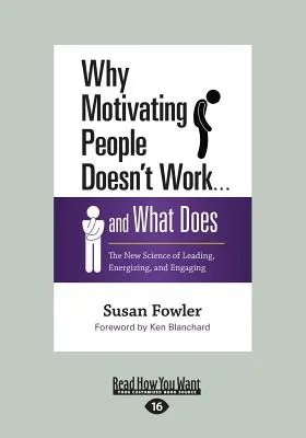 Prečo motivácia ľudí nefunguje... a čo funguje: Nová veda o vedení, povzbudzovaní a zapájaní - Why Motivating People Doesn't Work ... and What Does: The New Science of Leading, Energizing, and Engaging
