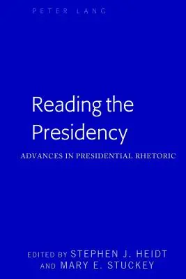 Reading the Presidency; Advances in Presidential Rhetoric (Čítanie predsedníctva; Pokroky v prezidentskej rétorike) - Reading the Presidency; Advances in Presidential Rhetoric