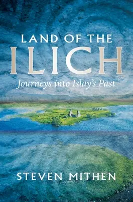 Krajina Ilichovcov: Cesty do minulosti ostrova Islay - Land of the Ilich: Journey's Into Islay's Past