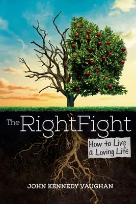 Správny boj: Ako žiť láskyplný život - The Right Fight: How to Live a Loving Life
