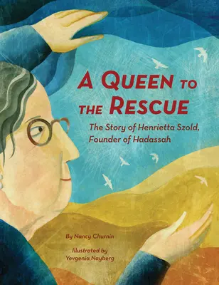 Kráľovná na záchranu: Príbeh Henrietty Szoldovej, zakladateľky Hadassy - A Queen to the Rescue: The Story of Henrietta Szold, Founder of Hadassah