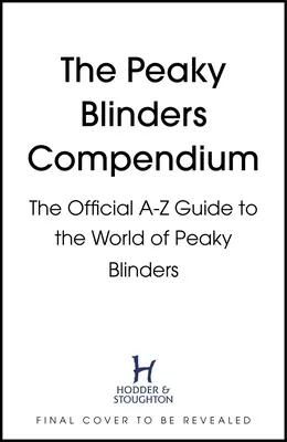 Kompendium Peaky Blinders: Oficiálny sprievodca svetom Peaky Blinders od A do Z - The Peaky Blinders Compendium: The Official A-Z Guide to the World of Peaky Blinders