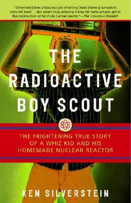 Rádioaktívny skaut: Skutočný desivý príbeh o šikovnom chlapcovi a jeho domácom jadrovom reaktore - The Radioactive Boy Scout: The Frightening True Story of a Whiz Kid and His Homemade Nuclear Reactor