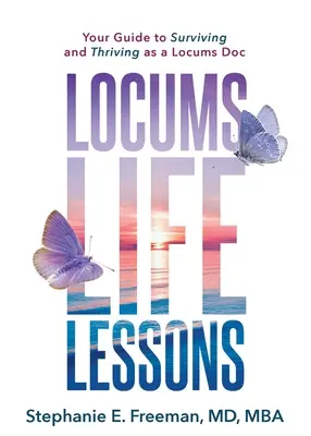 Lekcie zo života lokálnych lekárov: Ako prežiť a prosperovať ako lekár na zastupovanie: návod na prežitie a prosperovanie ako lekár na zastupovanie - Locums Life Lessons: Your Guide to Surviving and Thriving as a Locums Doc
