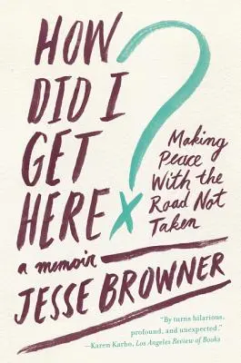 How Did I Get Here? Making Peace with the Road Not Taken: A Memoir (Spomienky) - How Did I Get Here?: Making Peace with the Road Not Taken: A Memoir