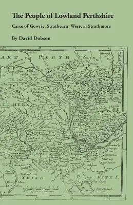 Obyvatelia nížinného Perthshire, 1600-1799: Carse of Gowrie, Strathearn, Western Strathmore - The People of Lowland Perthshire, 1600-1799: Carse of Gowrie, Strathearn, Western Strathmore
