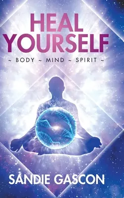 Uzdravte sa: Telo myseľ duch - Heal Yourself: Body Mind Spirit