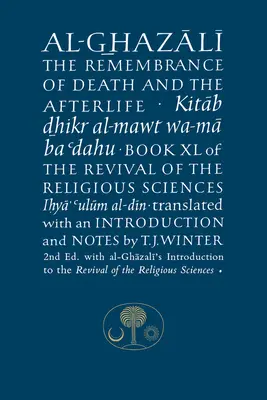 Al-Ghazali o spomienke na smrť a posmrtný život: Kniha XL Oživenia náboženských vied - Al-Ghazali on the Remembrance of Death and the Afterlife: Book XL of the Revival of the Religious Sciences