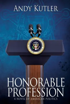Čestné povolanie: Román o americkej politike - Honorable Profession: A Novel of American Politics