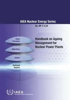 Príručka o riadení starnutia jadrových elektrární: IAEA Nuclear Energy Series No. Np-T-3.24 - Handbook on Ageing Management for Nuclear Power Plants: IAEA Nuclear Energy Series No. Np-T-3.24