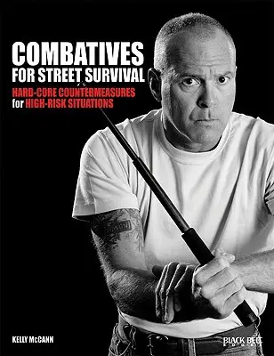 Combatives for Street Survival: Hard-Core Countermeasures for High-Risk Situations (Bojové prostriedky na prežitie na ulici: tvrdé protiopatrenia pre vysoko rizikové situácie) - Combatives for Street Survival: Hard-Core Countermeasures for High-Risk Situations