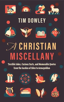 Kresťanský miscellany: Kresťanská drobnosť: strašné vtipy, kuriózne fakty a pamätné citáty od rajskej záhrady po Armagedon - A Christian Miscellany: Terrible Jokes, Curious Facts, and Memorable Quotes from the Garden of Eden to Armageddon