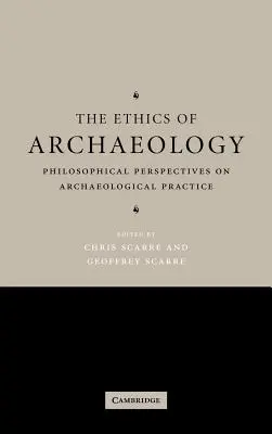 Etika archeológie: Filozofické perspektívy archeologickej praxe - The Ethics of Archaeology: Philosophical Perspectives on Archaeological Practice