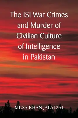Vojnové zločiny ISI a vraždenie civilného obyvateľstva Kultúra spravodajských služieb v Pakistane - The ISI War Crimes and Murder of Civilian Culture of Intelligence in Pakistan