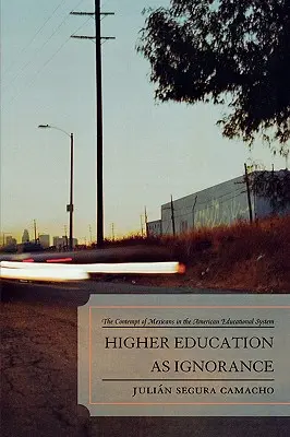 Vysokoškolské vzdelávanie ako nevedomosť: Pohŕdanie Mexičanmi v americkom vzdelávacom systéme - Higher Education as Ignorance: The Contempt of Mexicans in the American Educational System