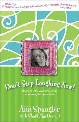 Neprestávaj sa smiať: Príbehy, ktoré pošteklia vašu smiešnu kosť a posilnia vašu vieru - Don't Stop Laughing Now: Stories to Tickle Your Funny Bone and Strengthen Your Faith