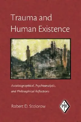 Trauma a ľudská existencia: Autobiografické, psychoanalytické a filozofické úvahy - Trauma and Human Existence: Autobiographical, Psychoanalytic, and Philosophical Reflections
