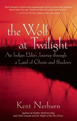 Vlk za súmraku: Cesta indiánskeho staršieho po krajine duchov a tieňov - The Wolf at Twilight: An Indian Elder's Journey Through a Land of Ghosts and Shadows