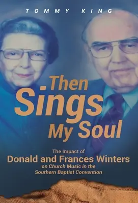 Vtedy spieva moja duša: Vplyv Donalda a Frances Wintersovcov na cirkevnú hudbu v Južnom baptistickom konvente - Then Sings My Soul: The Impact of Donald and Frances Winters on Church Music in the Southern Baptist Convention