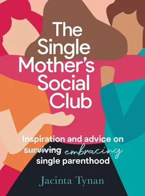 Spoločenský klub slobodnej matky: Inšpirácia a rady, ako prijať slobodné rodičovstvo - The Single Mother's Social Club: Inspiration and Advice on Embracing Single Parenthood