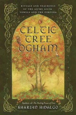 Keltský stromový ogham: Rituály a učenie samohlások Aicme Ailim a Forfeda - Celtic Tree Ogham: Rituals and Teachings of the Aicme Ailim Vowels and the Forfeda
