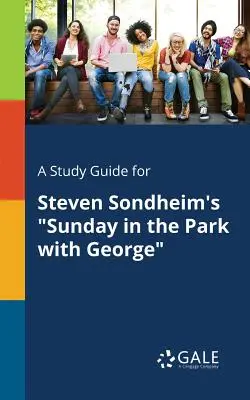 Študijná príručka k hre Stevena Sondheima Sunday in the Park With George - A Study Guide for Steven Sondheim's Sunday in the Park With George