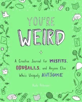 Si divný: Vydajte sa na cestu: Tvorivý denník pre nezbedníkov, čudákov a všetkých, ktorí sú jedinečne úžasní - You're Weird: A Creative Journal for Misfits, Oddballs, and Anyone Else Who's Uniquely Awesome