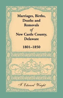 Sobáše, narodenia, úmrtia a sťahovania okresu New Castle, Delaware 1801-1850 - Marriages, Births, Deaths and Removals of New Castle County, Delaware 1801-1850