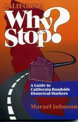 Kalifornia Prečo sa zastaviť?: A Guide to California Roadside Historical Markers (Sprievodca po kalifornských historických značkách) - California Why Stop?: A Guide to California Roadside Historical Markers
