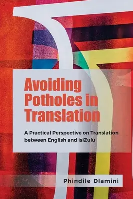 Vyhýbanie sa dieram v preklade: Praktický pohľad na preklad medzi angličtinou a isizulu - Avoiding Potholes in Translation: A Practical Perspective on Translation Between English and Isizulu