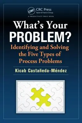 Čo je váš problém?: Identifikácia a riešenie piatich typov procesných problémov - What's Your Problem?: Identifying and Solving the Five Types of Process Problems