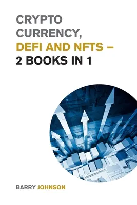 Krypto meny, DeFi a NFT - 2 knihy v 1: Objavte trendy, ktoré dominujú tomuto trhovému cyklu a využite najväčšie príležitosti - Crypto currency, DeFi and NFTs - 2 Books in 1: Discover the Trends that are Dominating this Market Cycle and Take Advantage of the Greatest Opportunit