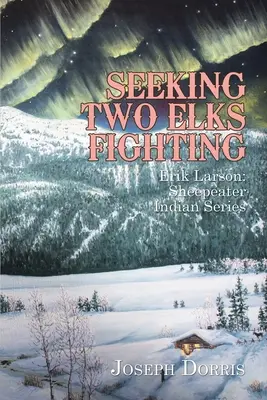 Hľadanie dvoch losov v boji: Erik Larson: Indiánska séria Sheepeater - Seeking Two Elks Fighting: Erik Larson: Sheepeater Indian Series