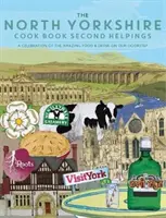 North Yorkshire Cook Book Second Helpings - Oslava úžasného jedla a nápojov na našom prahu. - North Yorkshire Cook Book Second Helpings - A celebration of the amazing food and drink on our doorstep.
