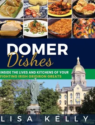 Domer Dishes: V živote a v kuchyni vašich írskych velikánov z Fighting Irish Gridiron - Domer Dishes: Inside the Lives and Kitchens of Your Fighting Irish Gridiron Greats