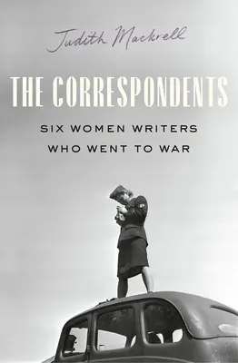 Korešpondenti: Šesť spisovateliek na frontoch druhej svetovej vojny - The Correspondents: Six Women Writers on the Front Lines of World War II