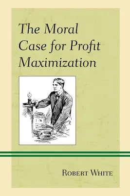 Morálny prípad maximalizácie zisku - The Moral Case for Profit Maximization
