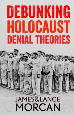 Vyvrátenie teórií popierania holokaustu: Dvaja nežidia potvrdzujú historickosť nacistickej genocídy - Debunking Holocaust Denial Theories: Two Non-Jews Affirm the Historicity of the Nazi Genocide
