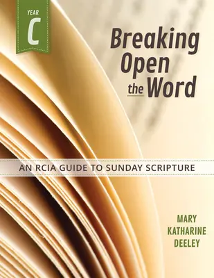 Lámanie slova, rok C: Sprievodca nedeľným Písmom - Breaking Open the Word, Year C: An Rcia Guide to Sunday Scripture