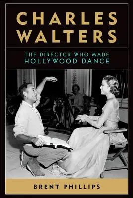 Charles Walters: Walters: Režisér, ktorý roztancoval Hollywood - Charles Walters: The Director Who Made Hollywood Dance