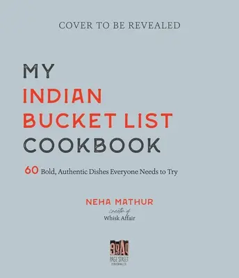 Moja indická kuchárka: Knižka: 60 odvážnych, autentických jedál, ktoré musí každý vyskúšať - My Indian Bucket List Cookbook: 60 Bold, Authentic Dishes Everyone Needs to Try