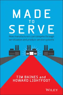 Stvorený na službu: Ako môžu výrobcovia konkurovať prostredníctvom servitizácie a systémov služieb pre výrobky - Made to Serve: How Manufacturers Can Compete Through Servitization and Product Service Systems