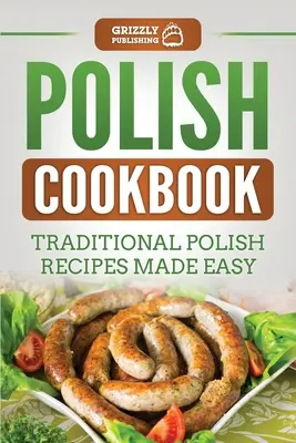 Poľská kuchárska kniha: Tradičné poľské recepty pripravené jednoducho - Polish Cookbook: Traditional Polish Recipes Made Easy
