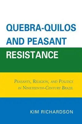 Quebra-Quilos a roľnícky odpor: Roľníci, náboženstvo a politika v Brazílii devätnásteho storočia - Quebra-Quilos and Peasant Resistance: Peasants, Religion, and Politics in Nineteenth-Century Brazil