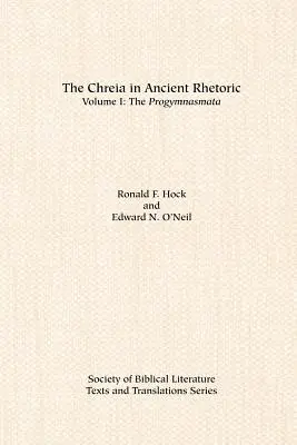 Chréia v antickej rétorike: I. zväzok, Progymnasmata - The Chreia in Ancient Rhetoric: Volume I, The Progymnasmata