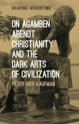 O Agambenovi, Arendtovej, kresťanstve a temnom umení civilizácie - On Agamben, Arendt, Christianity, and the Dark Arts of Civilization