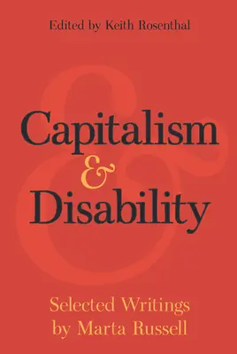 Kapitalizmus a zdravotné postihnutie: Vybrané spisy Marty Russellovej - Capitalism and Disability: Selected Writings by Marta Russell
