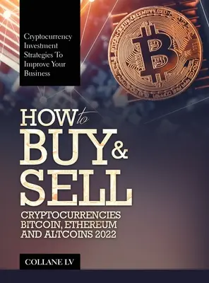 Ako nakupovať a predávať kryptomeny Bitcoin, Ethereum a Altcoins 2022: Investičné stratégie do kryptomien na zlepšenie vášho podnikania - How to Buy & Sell Cryptocurrencies Bitcoin, Ethereum and Altcoins 2022: Cryptocurrency Investment Strategies to Improve Your Business